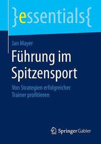 Cover image for Fuhrung im Spitzensport: Von Strategien erfolgreicher Trainer profitieren