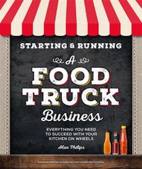 Cover image for Starting & Running a Food Truck Business: Everything You Need to Succeed With Your Kitchen on Wheels
