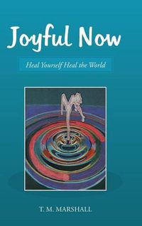 Cover image for Joyful Now: Heal Yourself Heal the World