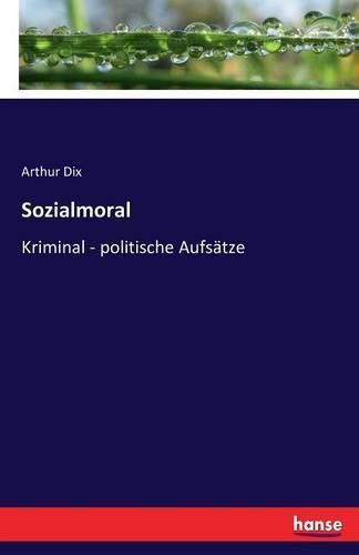 Cover image for Sozialmoral: Kriminal - politische Aufsatze