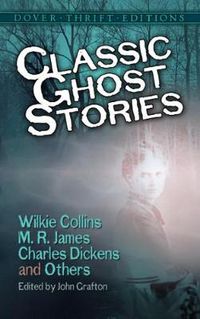 Cover image for Classic Ghost Stories by Wilkie Collins, M. R. James, Charles Dickens and Others