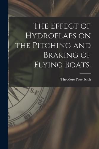 Cover image for The Effect of Hydroflaps on the Pitching and Braking of Flying Boats.