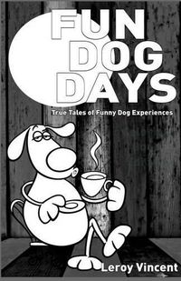 Cover image for Fun Dog Days: True Tales of Funny Dog Experiences