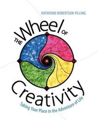 Cover image for The Wheel of Creativity: Taking Your Place in the Adventure of Life