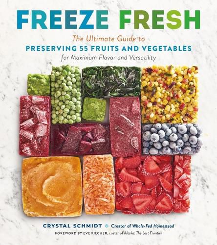 Cover image for Freeze Fresh: The Ultimate Guide to Preserving 55 Fruits and Vegetables for Maximum Flavor and Versatility
