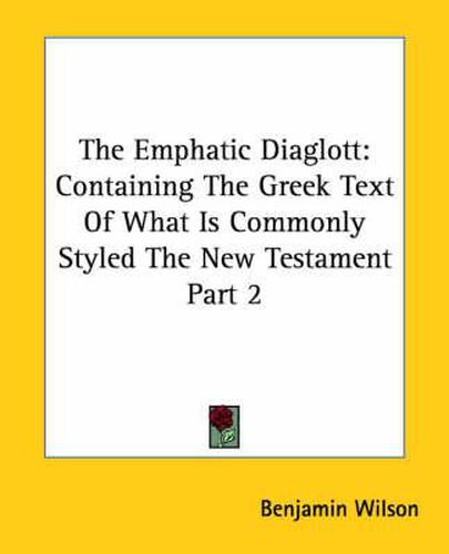 The Emphatic Diaglott: Containing the Greek Text of What Is Commonly Styled the New Testament Part 2