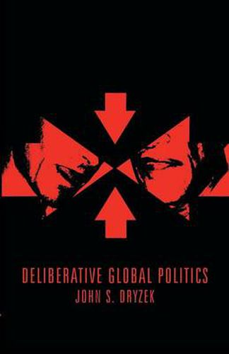 Deliberative Global Politics: Discourse and Democracy in a Divided World