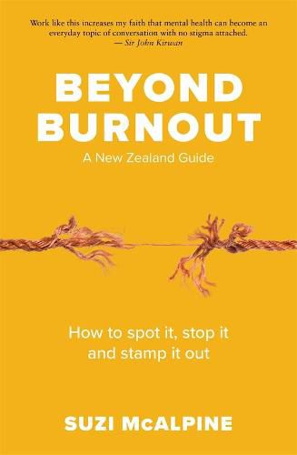 Beyond Burnout: How to Spot It, Stop It and Stamp It Out