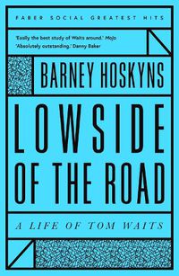 Cover image for Lowside of the Road: A Life of Tom Waits