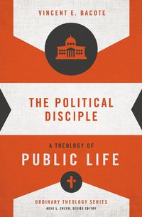Cover image for The Political Disciple: A Theology of Public Life