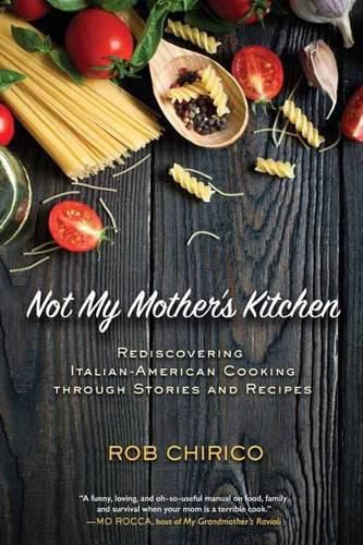 Cover image for Not My Mother's Kitchen: Rediscovering Italian-American Cooking Through Stories and Recipes