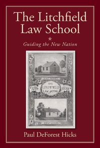 Cover image for The Litchfield Law School: Guiding the New Nation