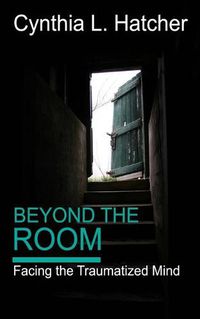 Cover image for Beyond the Room: Facing the Traumatized Mind