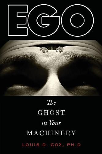 Cover image for Ego: The Ghost in Your Machinery