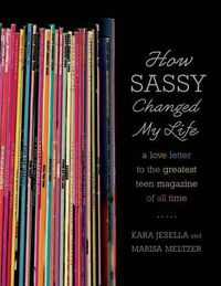 Cover image for How Sassy Changed My Life: A Love Letter to the Greatest Teen Magazine of All Time