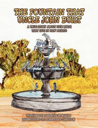 Cover image for The Fountain That Uncle John Built