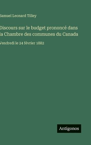 Cover image for Discours sur le budget prononce dans la Chambre des communes du Canada