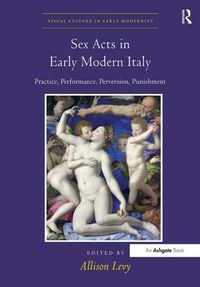 Cover image for Sex Acts in Early Modern Italy: Practice, Performance, Perversion, Punishment