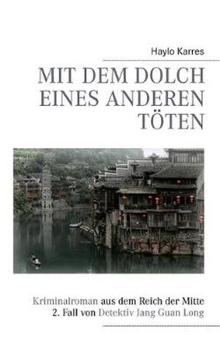 Cover image for Mit dem Dolch eines anderen toeten: Kriminalroman aus dem Reich der Mitte 2. Fall von Detektiv Jang Guan Long