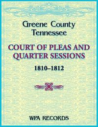 Cover image for Greene County, Tennessee Court of Pleas and Quarter Sessions, 1810-1812