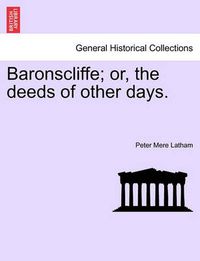 Cover image for Baronscliffe; Or, the Deeds of Other Days.