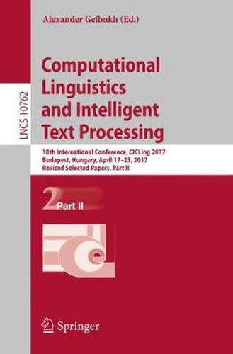 Computational Linguistics and Intelligent Text Processing: 18th International Conference, CICLing 2017, Budapest, Hungary, April 17-23, 2017, Revised Selected Papers, Part II