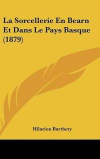 Cover image for La Sorcellerie En Bearn Et Dans Le Pays Basque (1879)