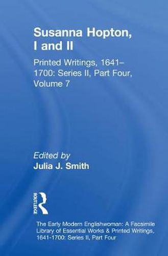 Cover image for Susanna Hopton, I and II: Printed Writings, 1641-1700: Series II, Part Four, Volume 7