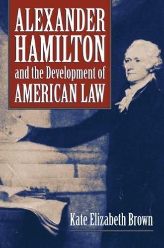 Cover image for Alexander Hamilton and the Development of American Law
