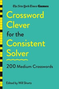 Cover image for New York Times Games Crossword Clever for the Consistent Solver