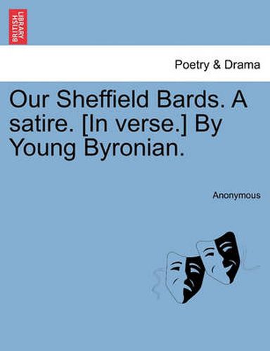 Cover image for Our Sheffield Bards. a Satire. [in Verse.] by Young Byronian.