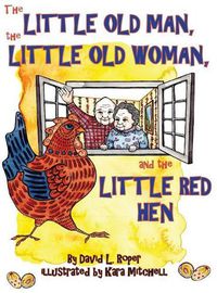 Cover image for The Little Old Man, the Little Old Woman, and the Little Red Hen