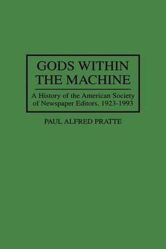 Cover image for Gods Within the Machine: A History of the American Society of Newspaper Editors, 1923-1993