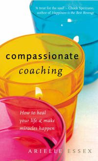 Cover image for Compassionate Coaching: How to Heal Your Life and Make Miracles Happen