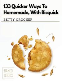 Cover image for 133 Quicker Ways To Homemade, With Bisquick