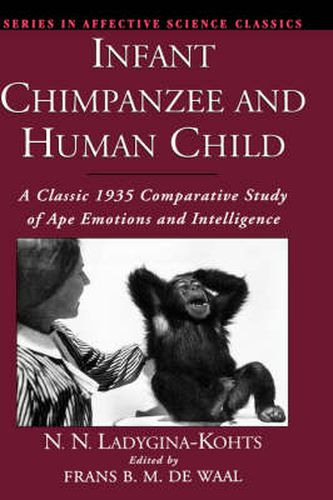 Infant Chimpanzee and Human Child: A Classic 1935 Comparative Study of Ape Emotions and Intelligence