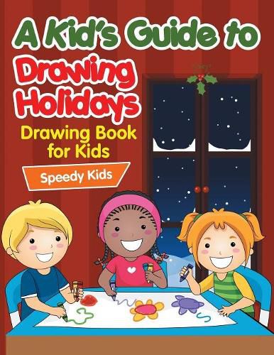 Cover image for A Kid's Guide to Drawing Holidays: Drawing Book for Kids