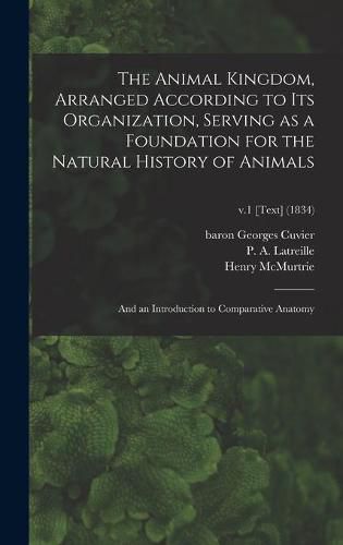 The Animal Kingdom, Arranged According to Its Organization, Serving as a Foundation for the Natural History of Animals: and an Introduction to Comparative Anatomy; v.1 [text] (1834)