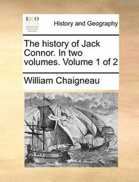 Cover image for The History of Jack Connor. in Two Volumes. Volume 1 of 2