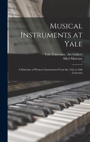 Musical Instruments at Yale: a Selection of Western Instruments From the 15th to 20th Centuries