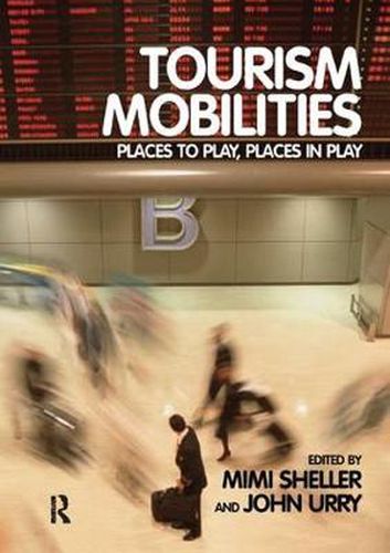 Cover image for Tourism Mobilities: Places to Play, Places in Play