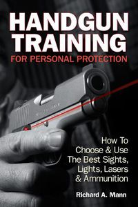 Cover image for Handgun Training for Personal Protection: How to Choose and Use the Best Sights, Lights, Lasers and Ammunition