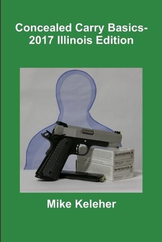 Cover image for Concealed Carry Basics- 2017 Illinois Edition