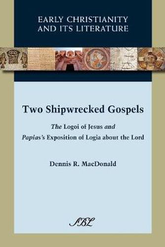 Cover image for Two Shipwrecked Gospels: The Logoi of Jesus and Papias's Exposition of Logia About the Lord