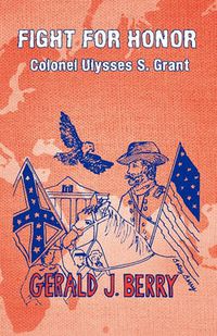 Cover image for Fight for Honor: Colonel Ulysses S. Grant: A Clint Williams Adventure