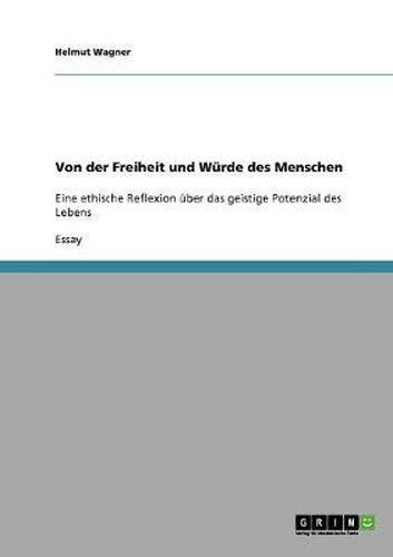 Cover image for Von der Freiheit und Wurde des Menschen: Eine ethische Reflexion uber das geistige Potenzial des Lebens