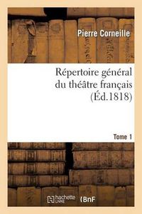 Cover image for Repertoire General Du Theatre Francais. P. Corneille.Tome 1: Theatre Du Premier Ordre.