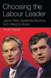 Cover image for Choosing the Labour Leader: Labour Party Leadership Elections from Wilson to Brown