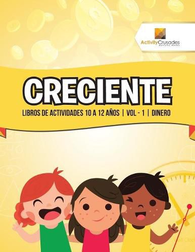 Creciente: Libros De Actividades 10 A 12 Anos Vol - 1 Dinero