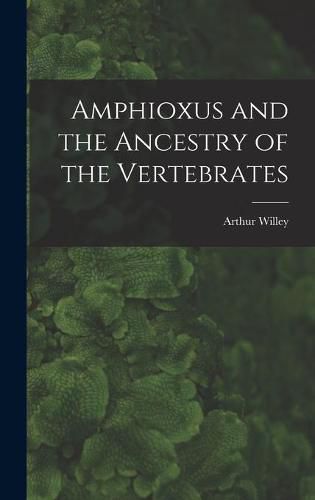 Amphioxus and the Ancestry of the Vertebrates [microform]